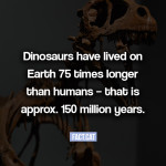 How long did dinosaurs exist on Earth?